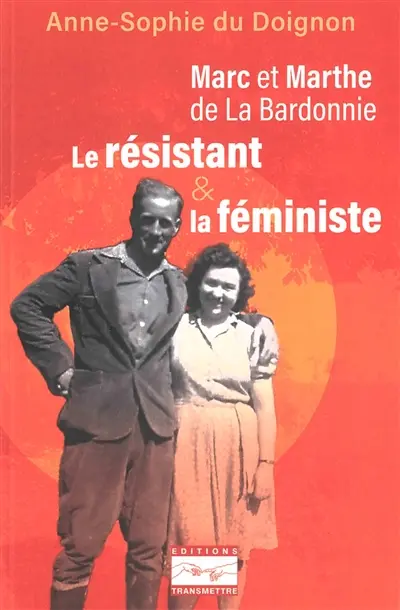Marc et Marthe de La Bardonnie : le résistant & la féministe