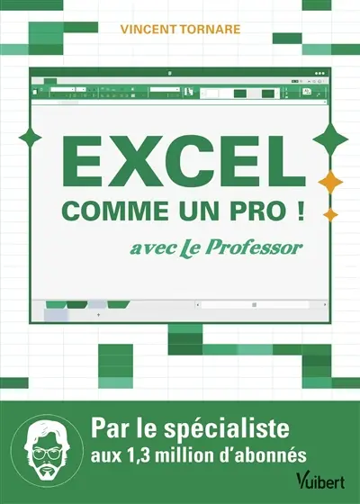 Excel comme un pro ! : avec Le Professor