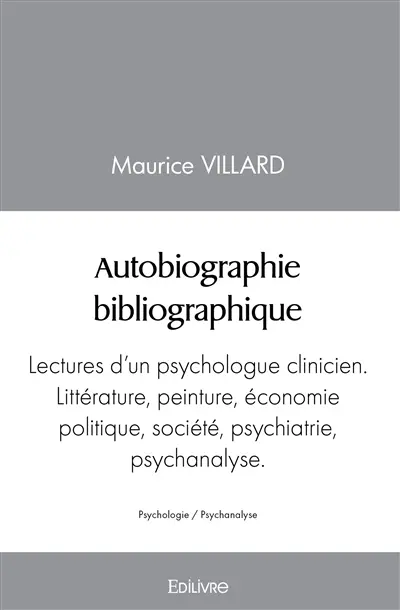 Autobiographie bibliographique : Lectures d'un psychologue clinicien. Littérature, peinture, économie politique, société, psychiatrie, psychanalyse.
