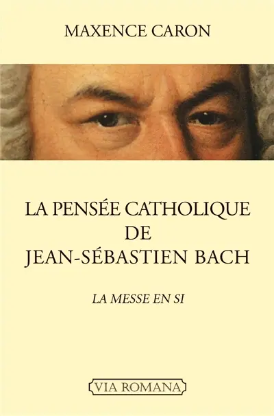 La pensée catholique de Jean-Sébastien Bach : la Messe en si