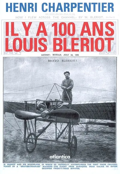 Il y a 100 ans, Louis Blériot : 25 juillet 1909-25 juillet 2009