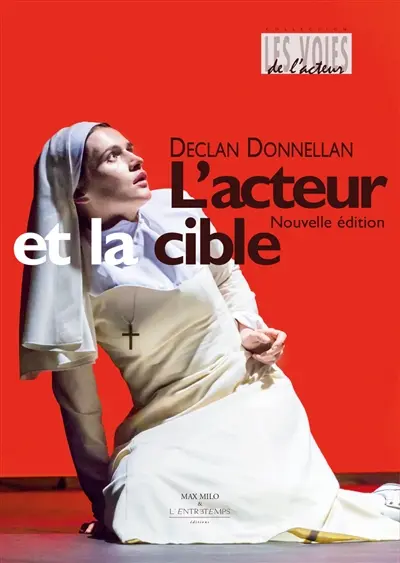 L'acteur et la cible : règles et outils pour le jeu : en 19 chapitres, avec 6 principes fondamentaux, 7 choix difficiles et 4 digressions incontournables