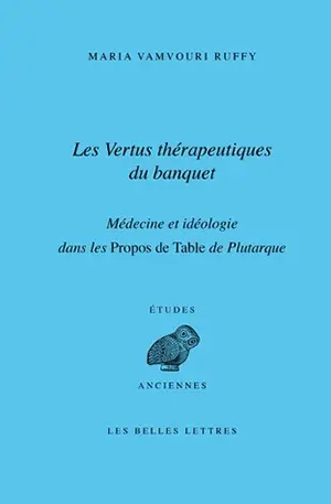 Les vertus thérapeutiques du banquet : médecine et idéologie dans les Propos de table de Plutarque