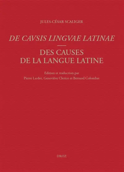 De causis linguae latinae. Des causes de la langue latine