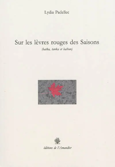 Sur les lèvres rouges des saisons : haïku, tanka et haïbun