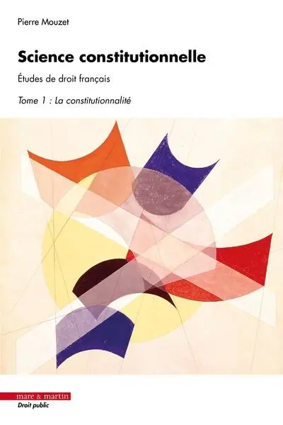 Science constitutionnelle : études de droit français. Vol. 1. La constitutionnalité