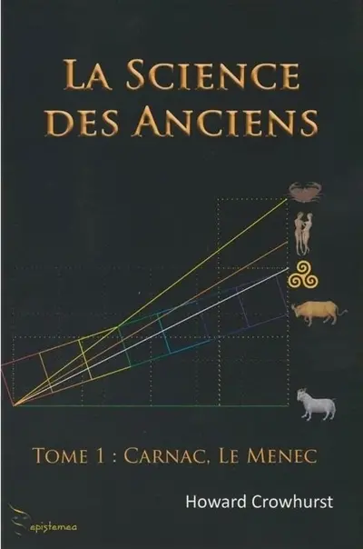 La science des Anciens. Vol. 1. Carnac : Le Menec