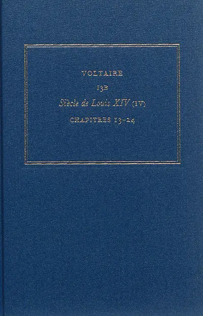 Les oeuvres complètes de Voltaire. Vol. 13B. Siècle de Louis XIV. Vol. 4. Chapitres 13-24
