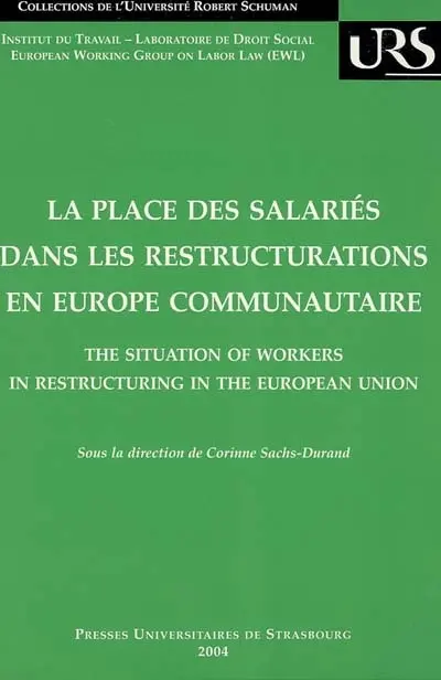 La place des salariés dans les restructurations en Europe communautaire : contexte économique, droit européen et comparé. The situation of workers in restructuring in the European union : economical context, European and comparative law