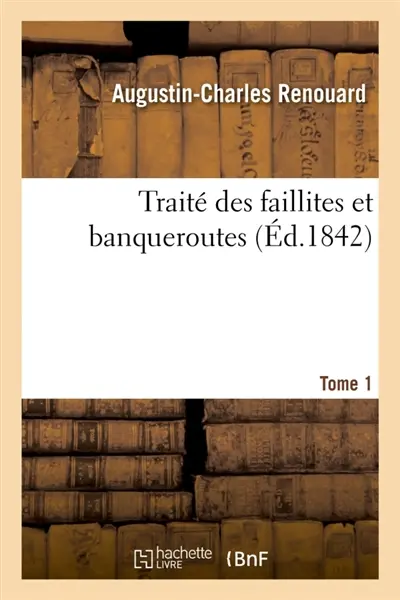 Traité des faillites et banqueroutes. Tome 1