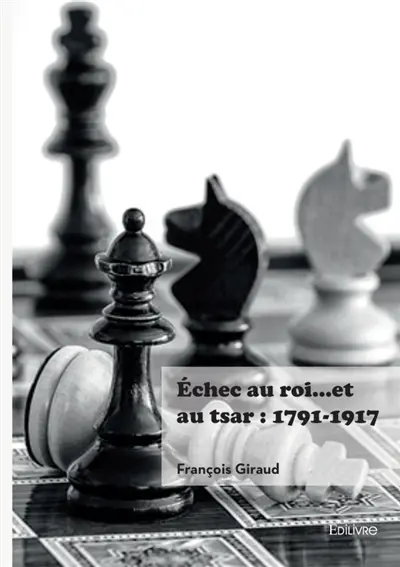 Echec au roi... et au tsar : 1791-1917