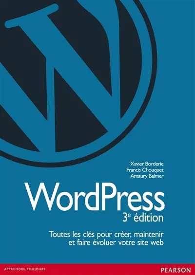 WordPress : toutes les clés pour créer, maintenir et faire évoluer votre site web