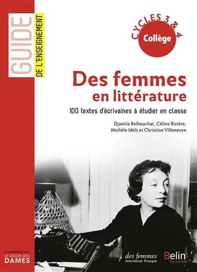 Des femmes en littérature : 100 textes d'écrivaines à étudier en classe : collège, cycles 3 & 4