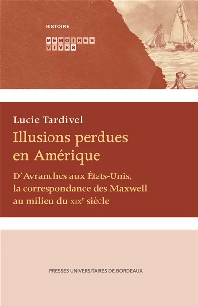 Illusions perdues en Amérique : d'Avranches aux Etats-Unis, la correspondance des Maxwell au milieu du XIXe siècle