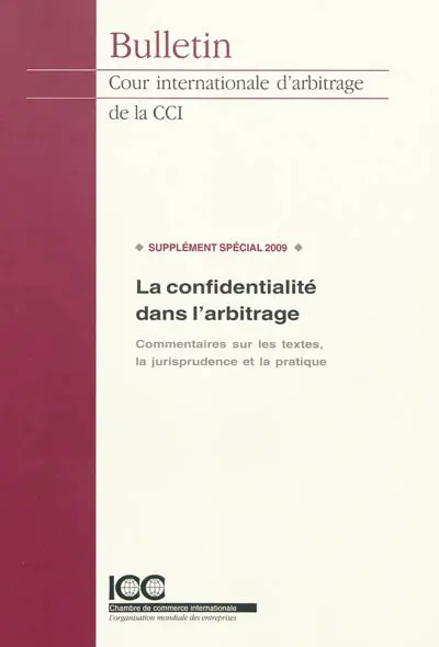 La confidentialité dans l'arbitrage : commentaires sur les textes, la jurisprudence et la pratique