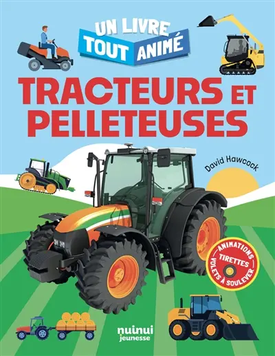 Tracteurs et pelleteuses : un livre tout animé
