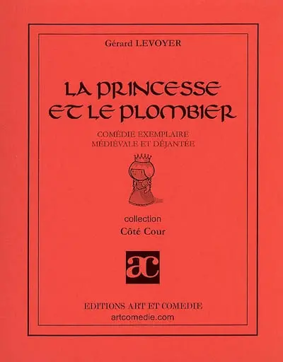 La princesse et le plombier : comédie exemplaire, médiévale et déjantée