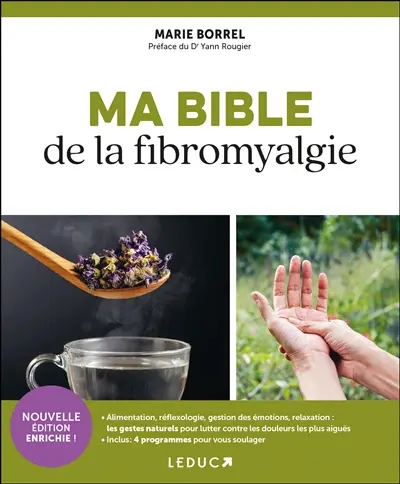 Ma bible de la fibromyalgie : alimentation, réflexologie, gestion des émotions, relaxation, les gestes naturels pour lutter contre les douleurs les plus aigües : inclus 4 programmes pour vous soulager