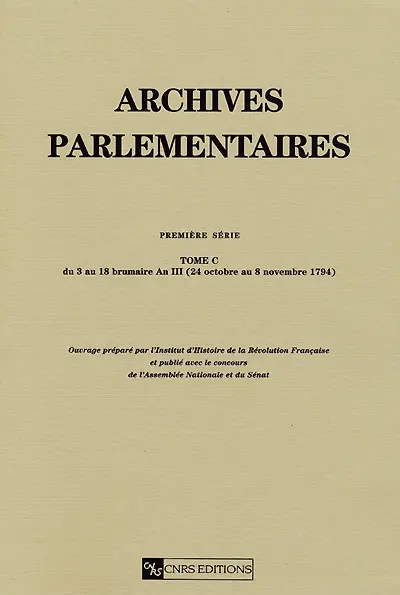 Archives parlementaires de 1787 à 1860 : recueil complet des débats législatifs et politiques des Chambres françaises : première série, 1787 à 1799. Vol. 100. Du 3 au 18 brumaire an III (24 octobre au 8 novembre 1794)