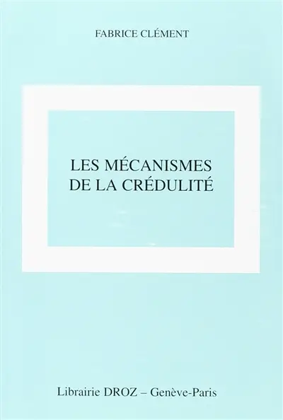 Les mécanismes de la crédulité