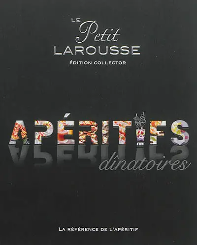 Le petit Larousse des apéritifs dînatoires