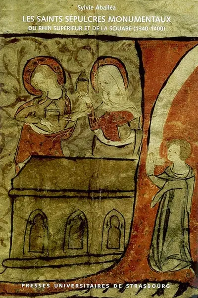 Les saints sépulcres monumentaux du Rhin supérieur et de la Souabe (1340-1400)
