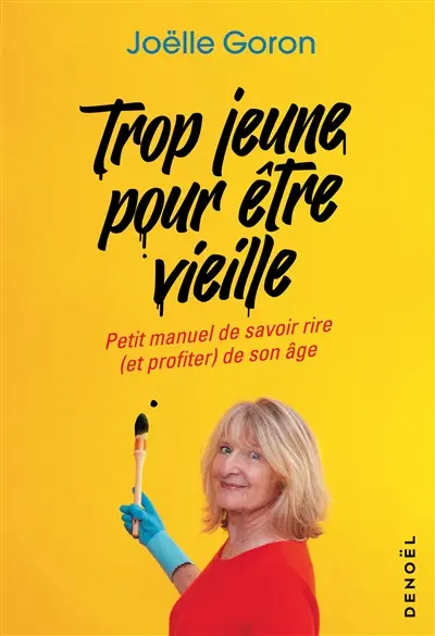 Trop jeune pour être vieille : petit manuel de savoir rire (et profiter) de son âge