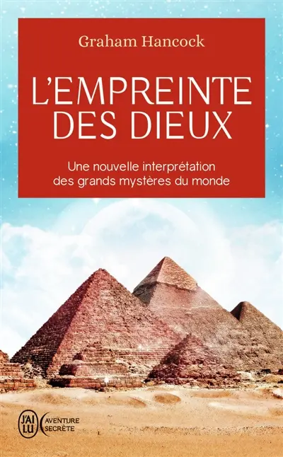 L'empreinte des dieux : une nouvelle interprétation des grands mystères du monde