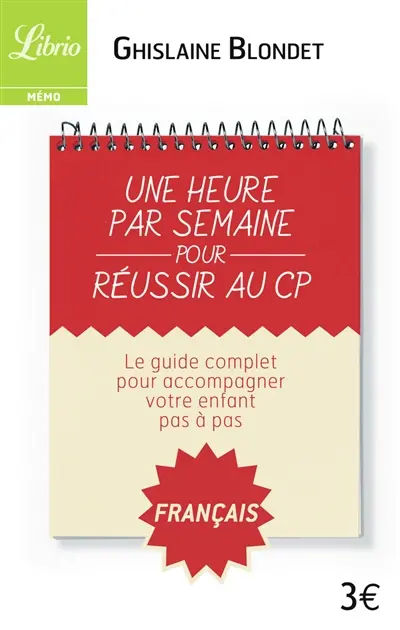 Une heure par semaine pour réussir au CP : le guide complet pour accompagner votre enfant pas à pas : français