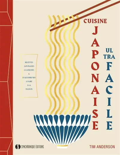Cuisine japonaise ultra facile : recettes japonaises classiques & d'aujourd'hui à faire à la maison