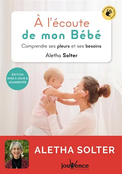 A l'écoute de mon bébé : comprendre ses pleurs et ses besoins