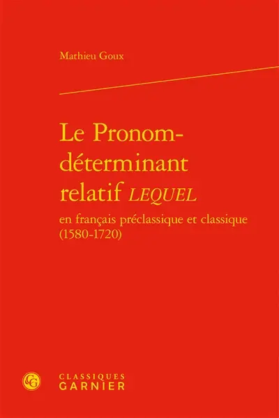 Le pronom-déterminant relatif lequel : en français préclassique et classique (1580-1720)