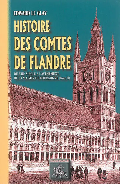 Histoire des comtes de Flandre et des Flamands au Moyen Age. Vol. 2. Du XIIIe siècle à l'avènement de la maison de Bourgogne