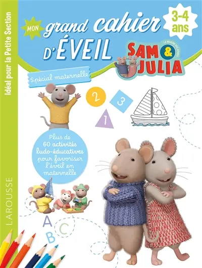 Sam et Julia : mon grand cahier d'éveil spécial maternelle, 3-4 ans : idéal pour la petite section