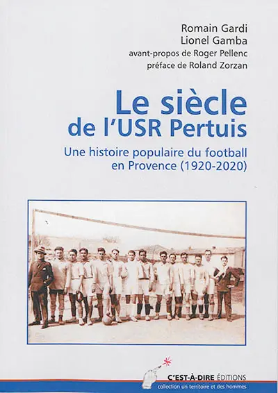 Le siècle de l'USR Pertuis : une histoire populaire du football en Provence (1920-2020)