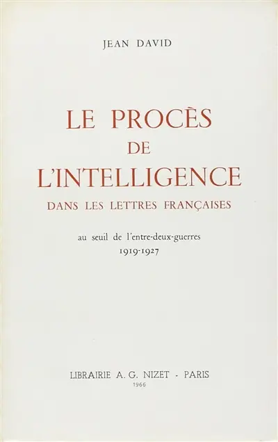Le procès de l'intelligence dans les lettres françaises au seuil de l'entre-deux-guerres (1919-1927)