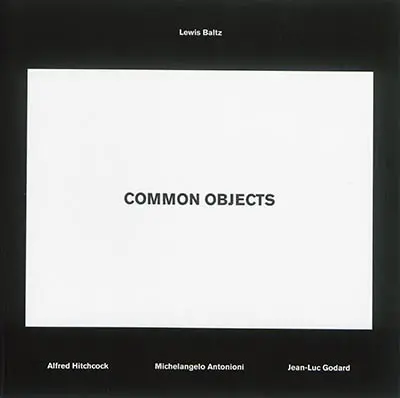 Lewis Baltz : common objects