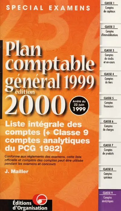 Plan comptable général 1999 : liste intégrale des comptes, classe 9, comptes analytiques du PCG 1982 : édition 2000, spécial examens