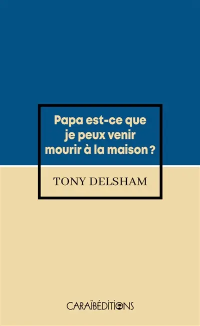 Papa, est-ce que je peux venir mourir à la maison ?