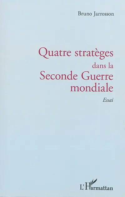 Quatre stratèges dans la Seconde Guerre mondiale : essai
