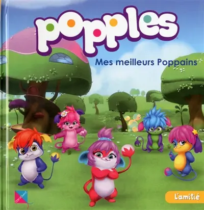 Popples. Vol. 1. Mes meilleurs poppains : l'amitié