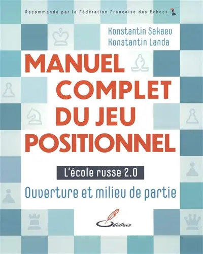 Manuel complet du jeu positionnel. Vol. 1. L'école russe 2.0 : ouverture et milieu de partie