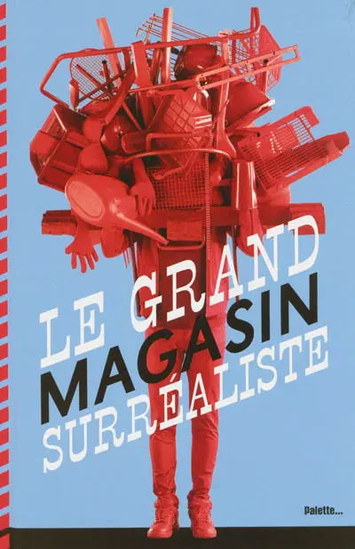 Le grand magasin surréaliste : un catalogue d'objets artistiques non identifiés....