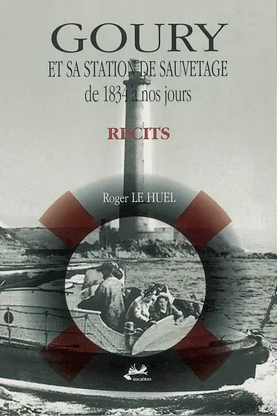 Goury et sa station de sauvetage de 1834 à nos jours : récits