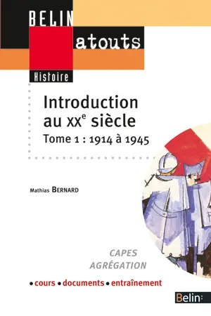 Introduction au XXe siècle : Capes, agrégation, cours, documents, entraînement. Vol. 1. 1914-1945
