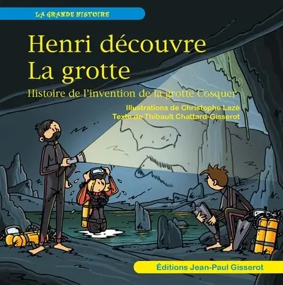 Henri découvre la grotte : histoire de l'invention de la grotte Cosquer