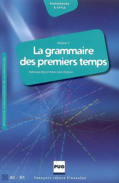 La grammaire des premiers temps : manuel de l'élève. Vol. 2. A2-B1