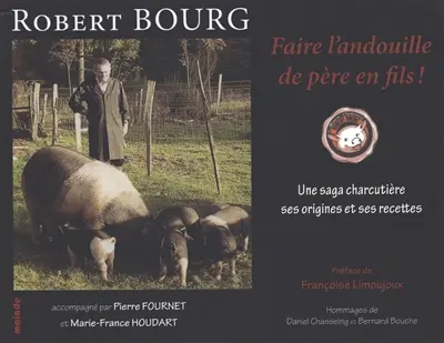 Faire l'andouille de père en fils ! : une saga charcutière : ses origines et ses recettes
