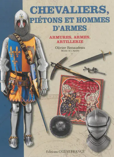 Chevaliers, piétons et hommes d'armes : armures, armes, artillerie