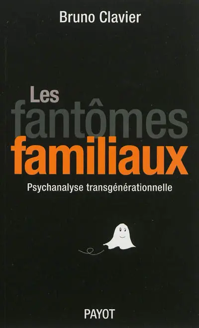 Les fantômes familiaux : psychanalyse transgénérationnelle